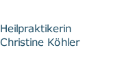 Heilpraktikerin                 Christine Köhler